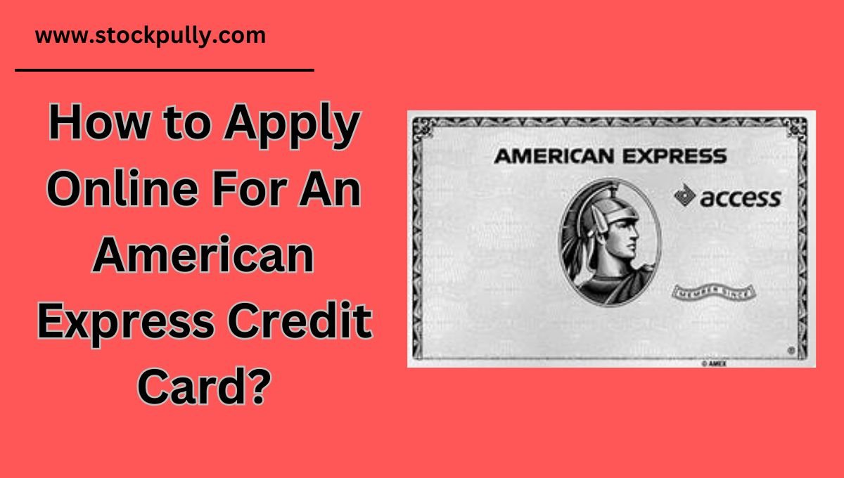 How to Apply Online For An American Express Credit Card?