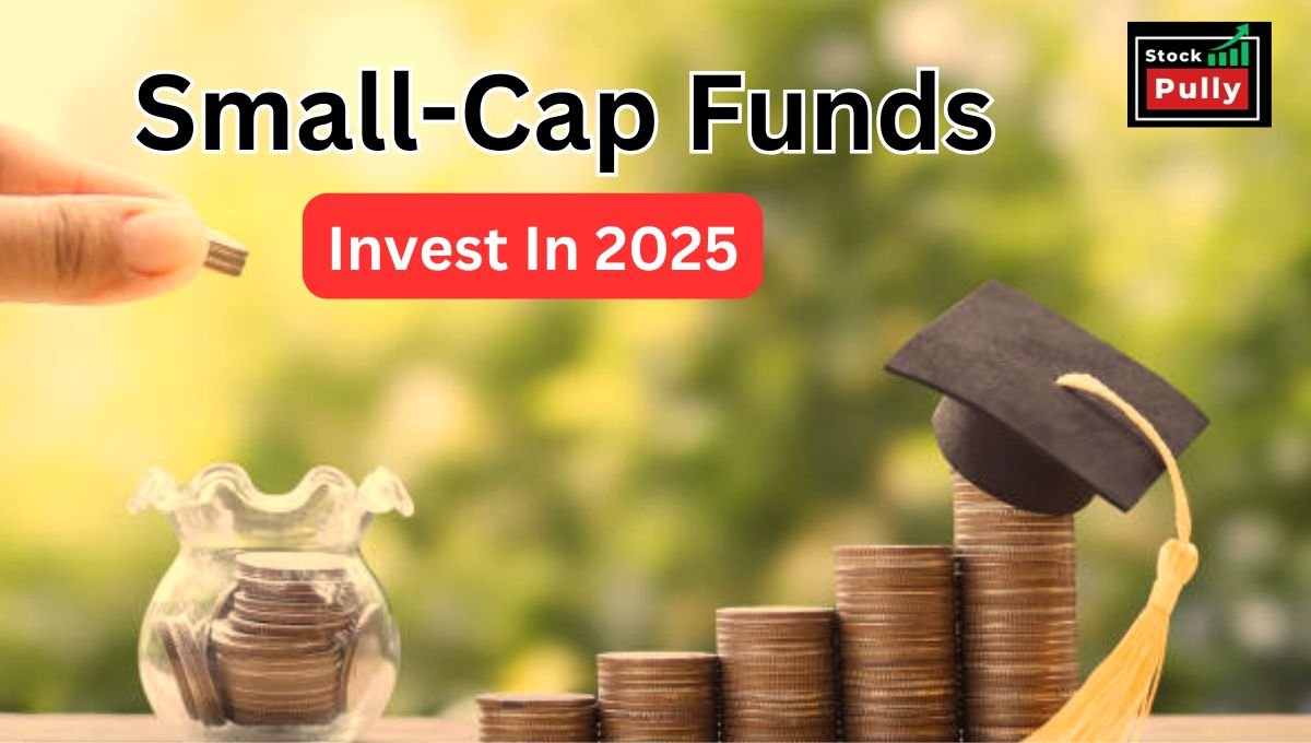 Best Small Cap Funds to invest in 2025