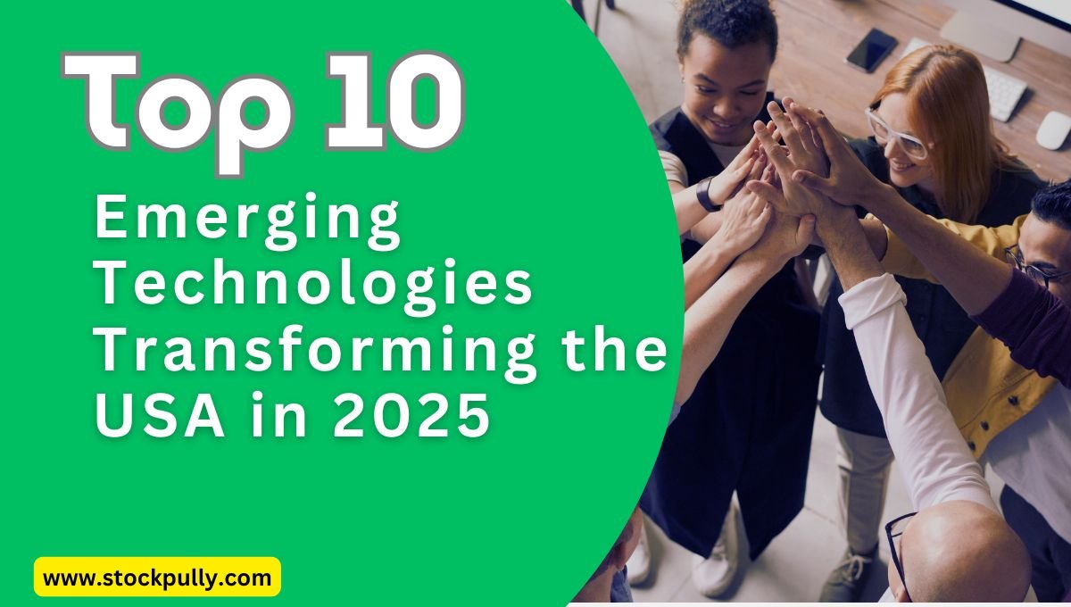 Top 10 Emerging Technologies Transforming the USA in 2025