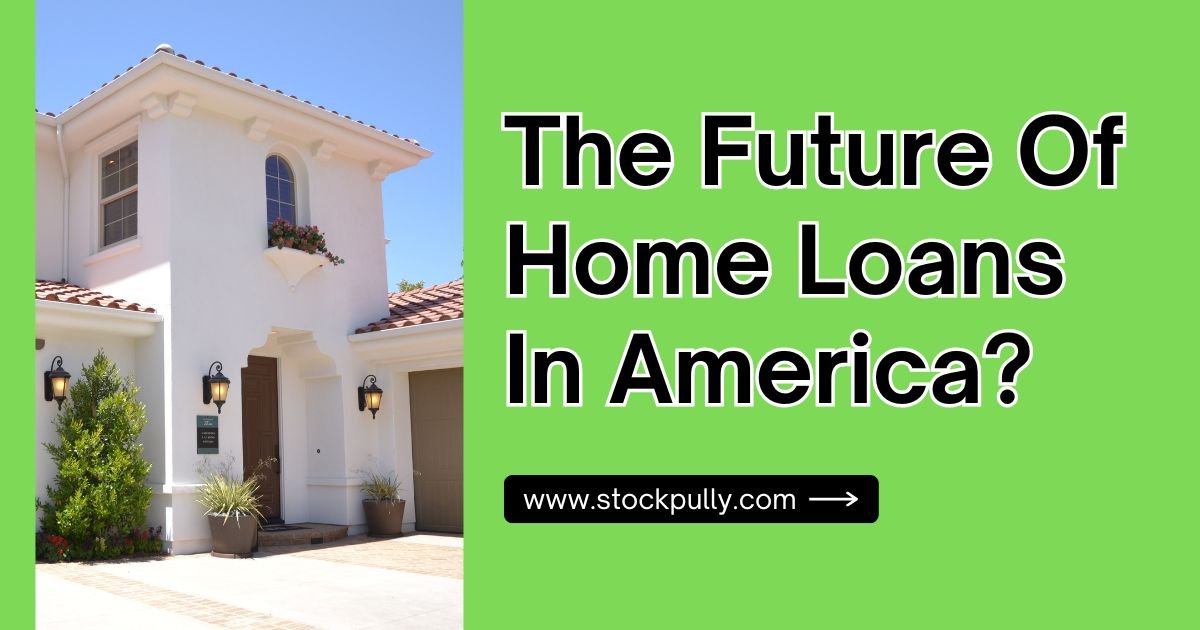 The Future of Home Loans In America