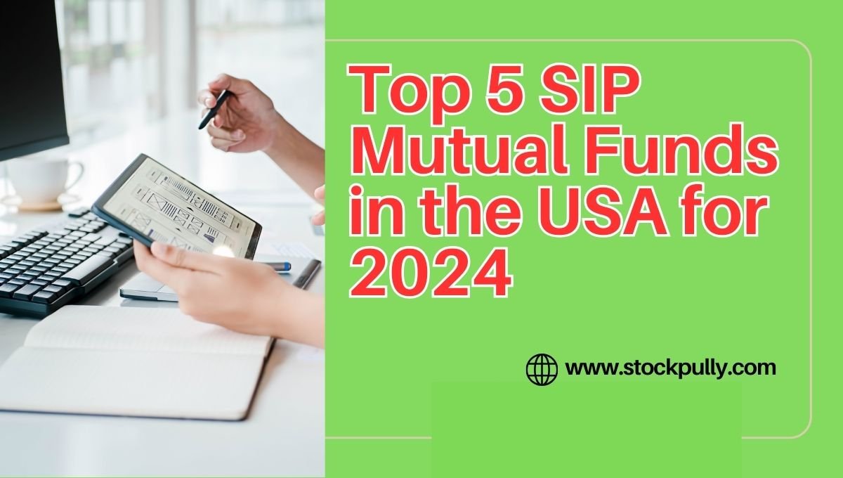 Top 5 SIP Mutual Funds in the USA for 2024